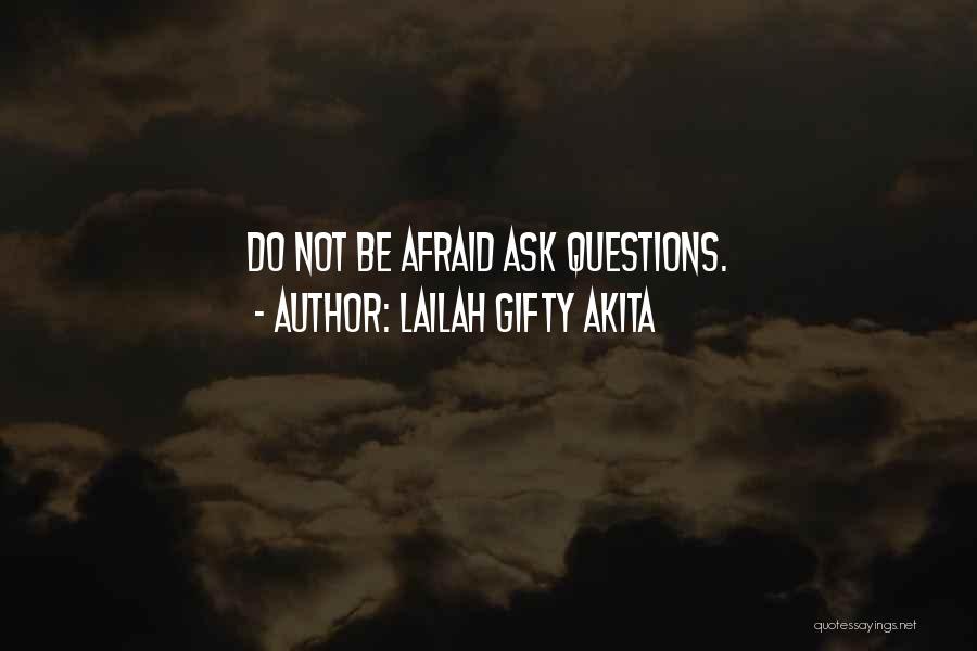 Afraid To Ask Questions Quotes By Lailah Gifty Akita