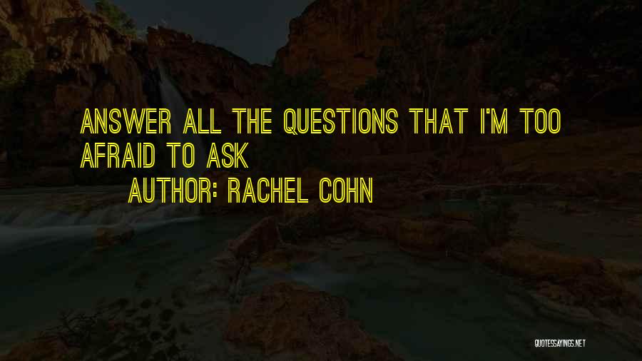 Afraid To Ask Questions Quotes By Rachel Cohn