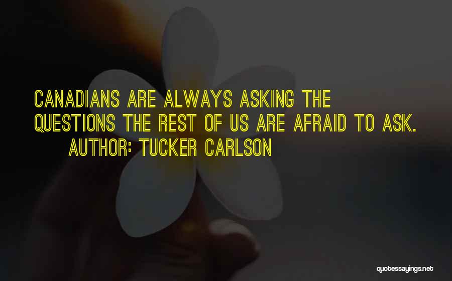 Afraid To Ask Questions Quotes By Tucker Carlson