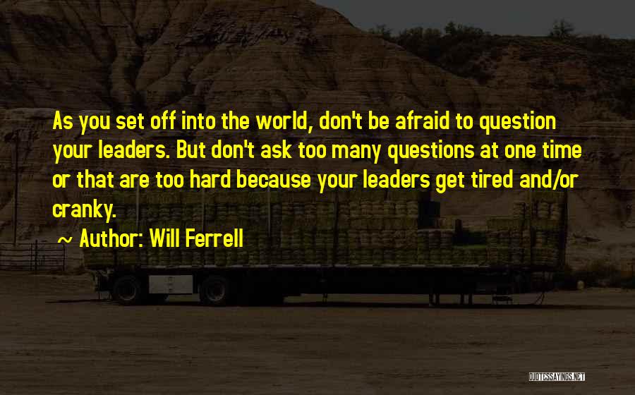 Afraid To Ask Questions Quotes By Will Ferrell