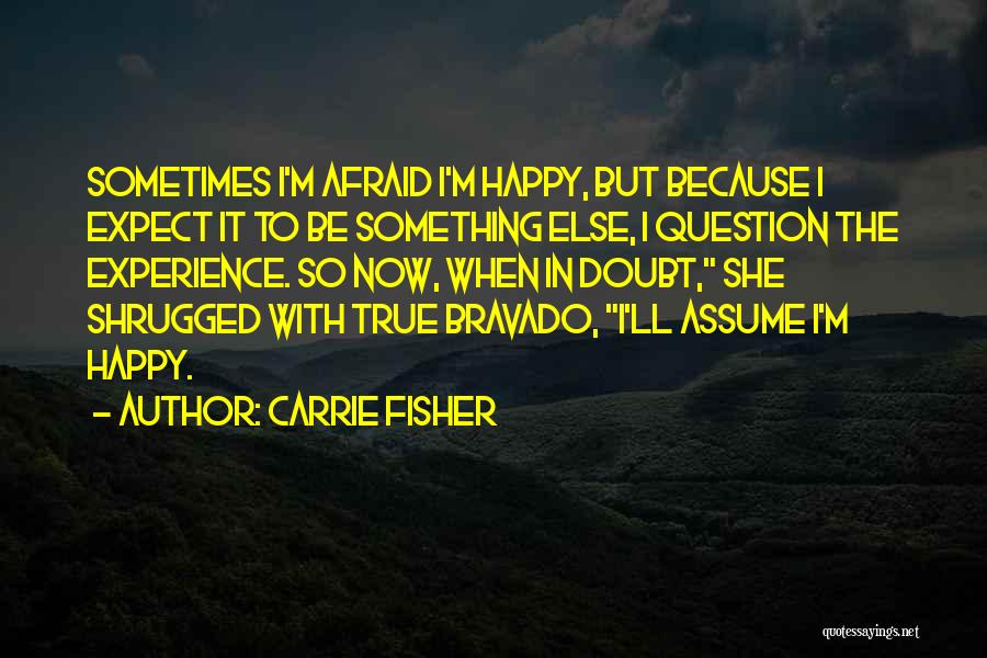 Afraid To Be Happy Quotes By Carrie Fisher