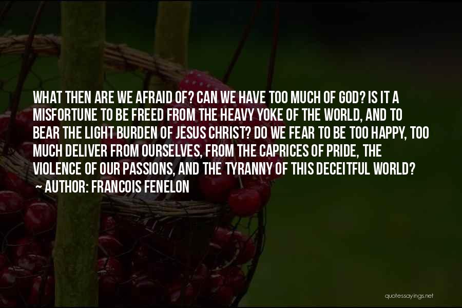 Afraid To Be Happy Quotes By Francois Fenelon