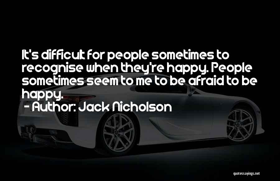 Afraid To Be Happy Quotes By Jack Nicholson