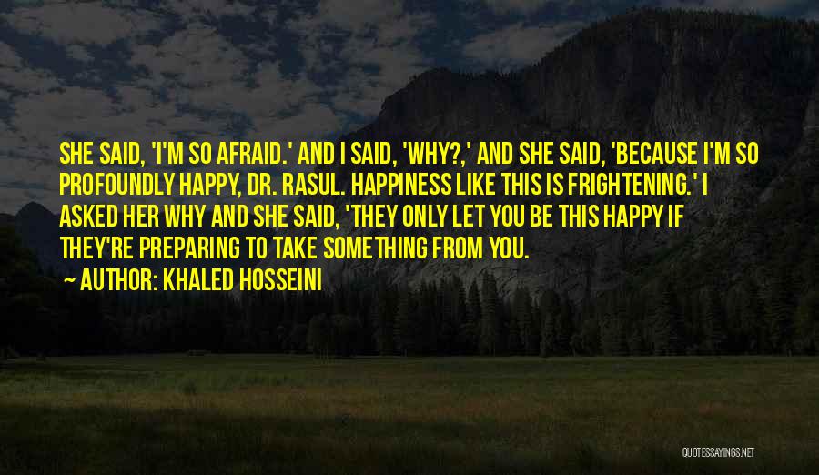 Afraid To Be Happy Quotes By Khaled Hosseini