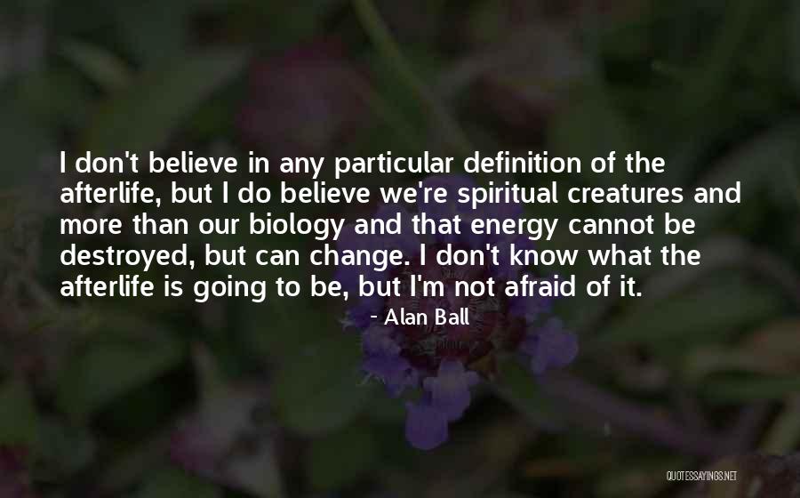 Afraid To Change Quotes By Alan Ball Afraid To Change Quotes By Alan Ball