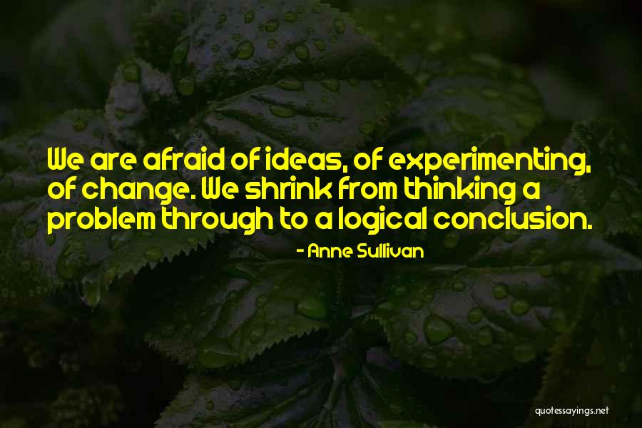 Afraid To Change Quotes By Anne Sullivan Afraid To Change Quotes By Anne Sullivan