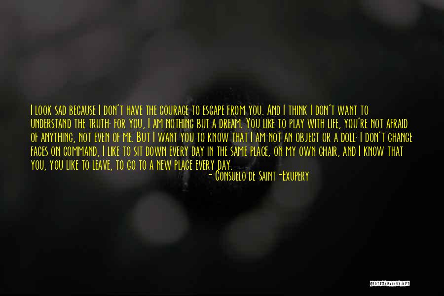 Afraid To Change Quotes By Consuelo De Saint-Exupery Afraid To Change Quotes By Consuelo De Saint-Exupery