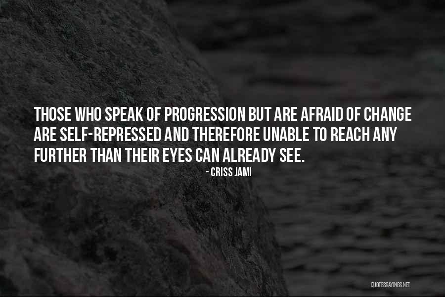 Afraid To Change Quotes By Criss Jami Afraid To Change Quotes By Criss Jami
