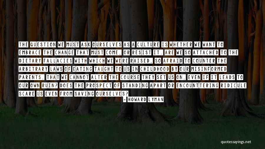 Afraid To Change Quotes By Howard Lyman Afraid To Change Quotes By Howard Lyman