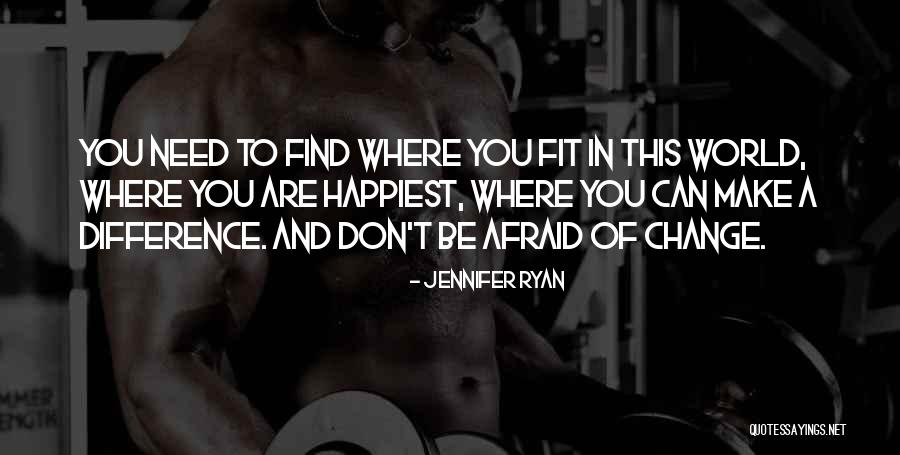 Afraid To Change Quotes By Jennifer Ryan Afraid To Change Quotes By Jennifer Ryan