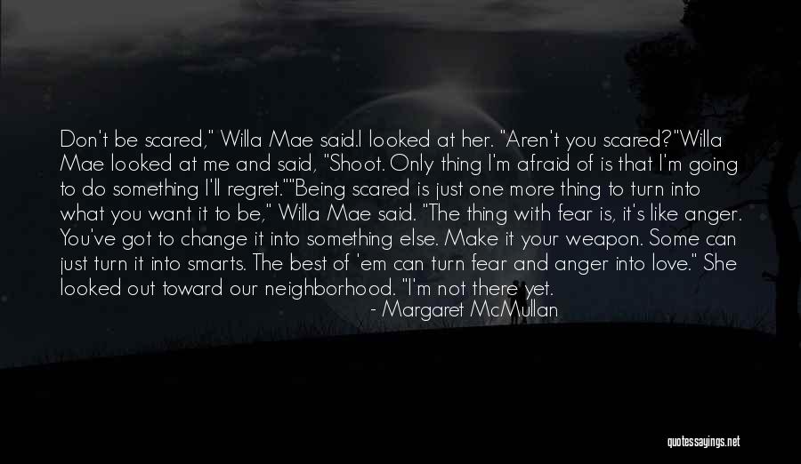 Afraid To Change Quotes By Margaret McMullan Afraid To Change Quotes By Margaret McMullan