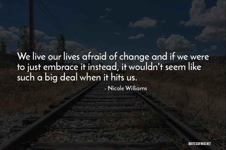 Afraid To Change Quotes By Nicole Williams Afraid To Change Quotes By Nicole Williams