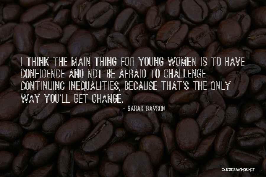 Afraid To Change Quotes By Sarah Gavron Afraid To Change Quotes By Sarah Gavron