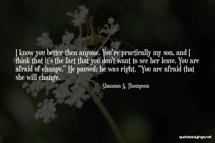 Afraid To Change Quotes By Shannon A. Thompson Afraid To Change Quotes By Shannon A. Thompson