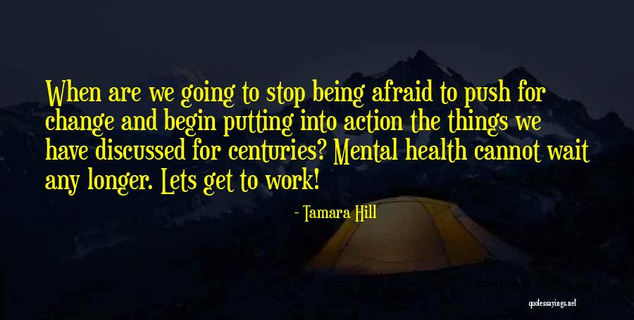 Afraid To Change Quotes By Tamara Hill Afraid To Change Quotes By Tamara Hill