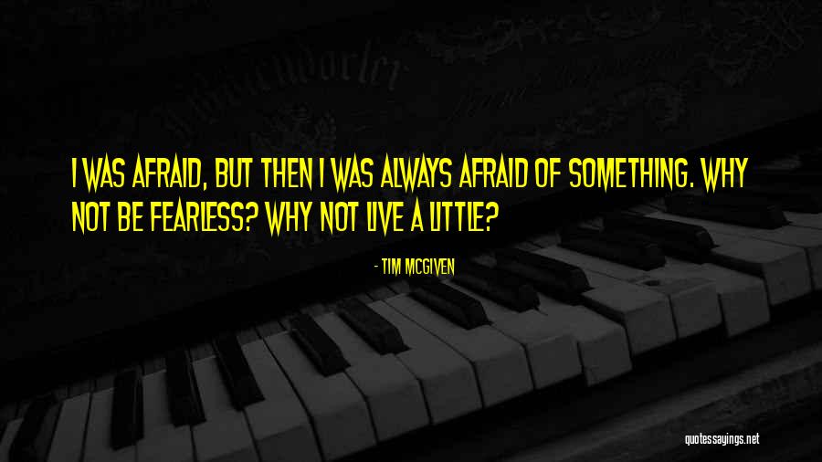 Afraid To Change Quotes By Tim McGiven Afraid To Change Quotes By Tim McGiven