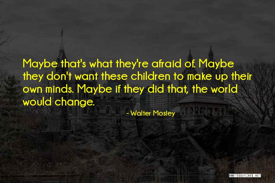 Afraid To Change Quotes By Walter Mosley Afraid To Change Quotes By Walter Mosley