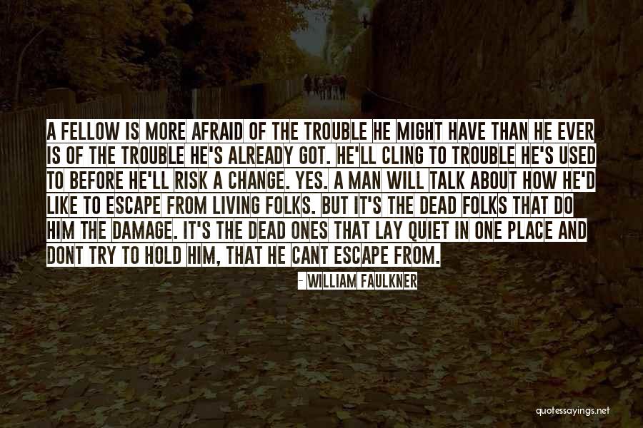 Afraid To Change Quotes By William Faulkner Afraid To Change Quotes By William Faulkner