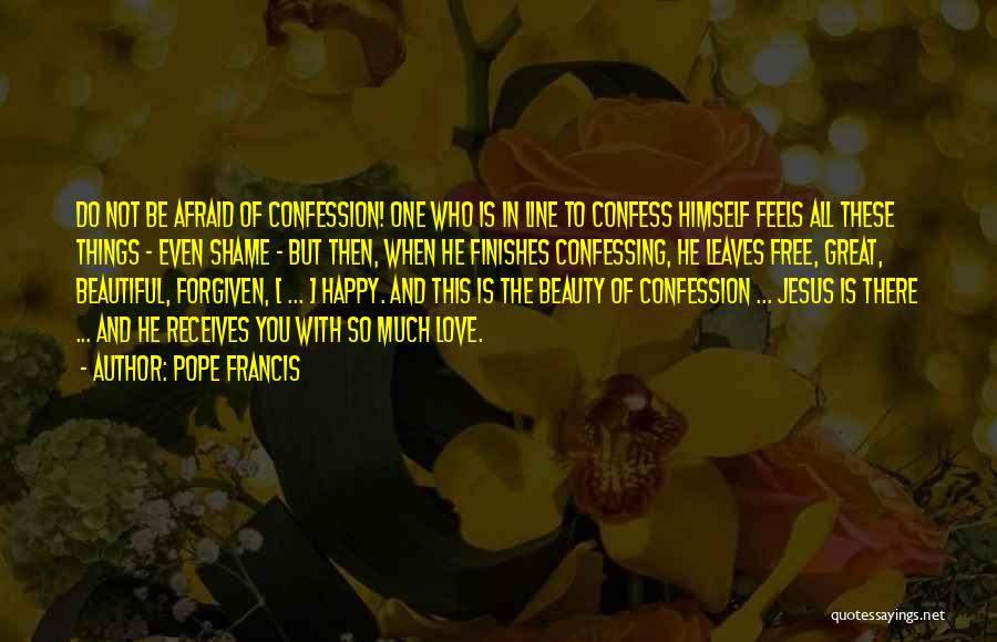 Afraid To Confess Love Quotes By Pope Francis