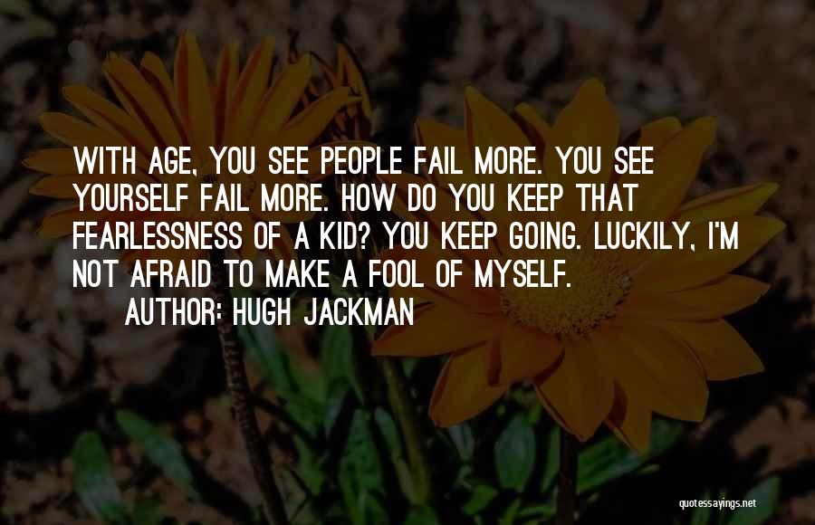 Afraid To Fail Quotes By Hugh Jackman