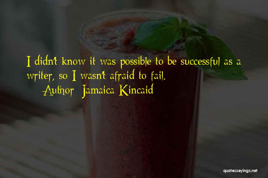 Afraid To Fail Quotes By Jamaica Kincaid