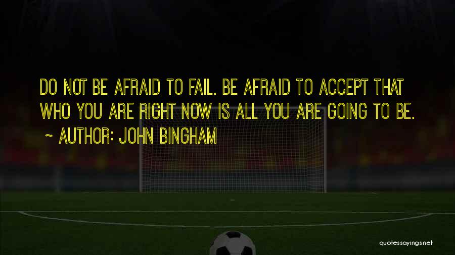 Afraid To Fail Quotes By John Bingham