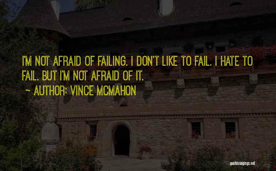 Afraid To Fail Quotes By Vince McMahon