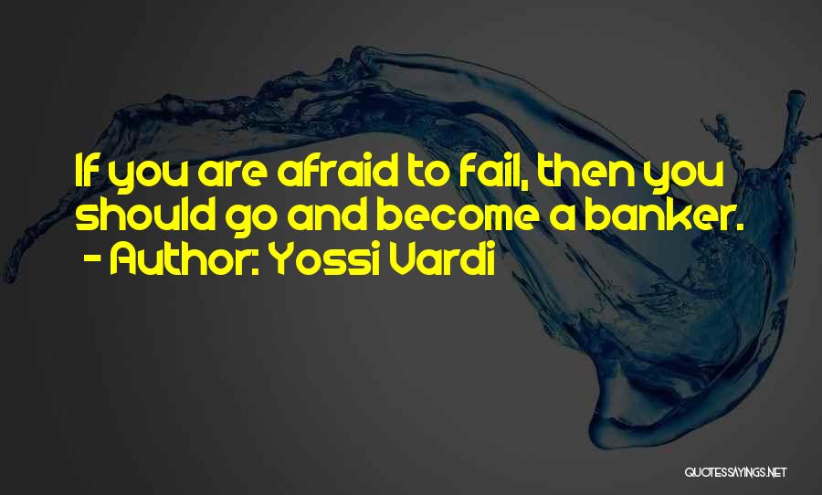 Afraid To Fail Quotes By Yossi Vardi