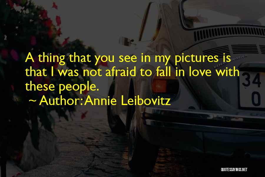 Afraid To Fall In Love Quotes By Annie Leibovitz