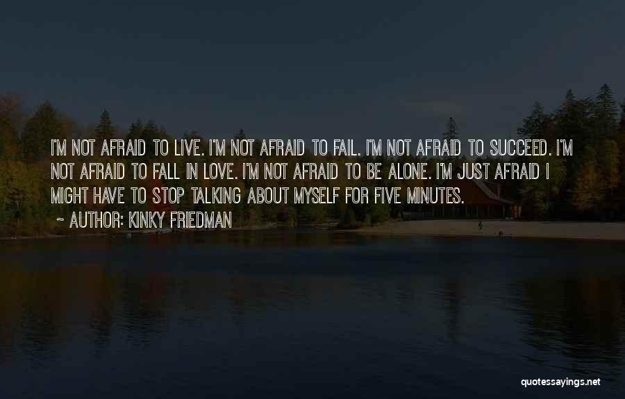 Afraid To Fall In Love Quotes By Kinky Friedman