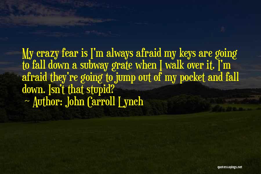 Afraid To Fall Quotes By John Carroll Lynch