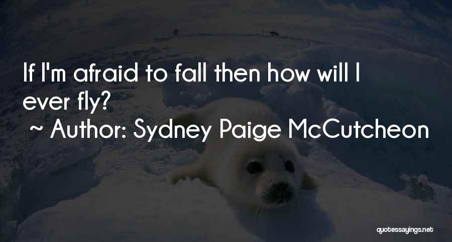 Afraid To Fall Quotes By Sydney Paige McCutcheon