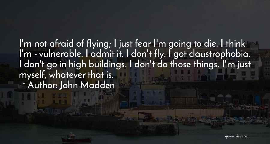 Afraid To Fly Quotes By John Madden