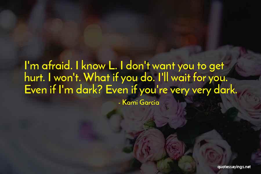 Afraid To Get Hurt Quotes By Kami Garcia