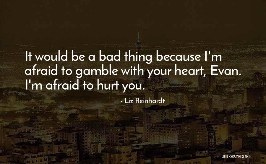 Afraid To Get Hurt Quotes By Liz Reinhardt Afraid To Get Hurt Quotes By Liz Reinhardt