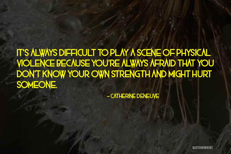 Afraid To Hurt Someone Quotes By Catherine Deneuve Afraid To Hurt Someone Quotes By Catherine Deneuve