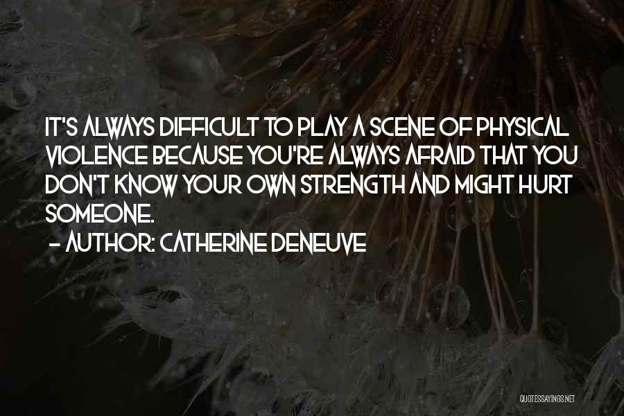 Afraid To Hurt You Quotes By Catherine Deneuve