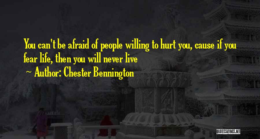 Afraid To Hurt You Quotes By Chester Bennington