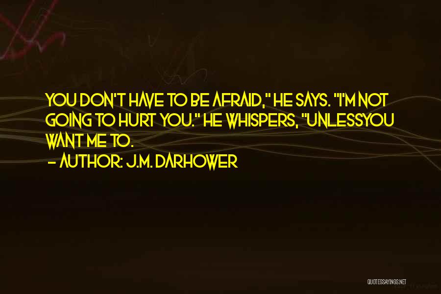 Afraid To Hurt You Quotes By J.M. Darhower