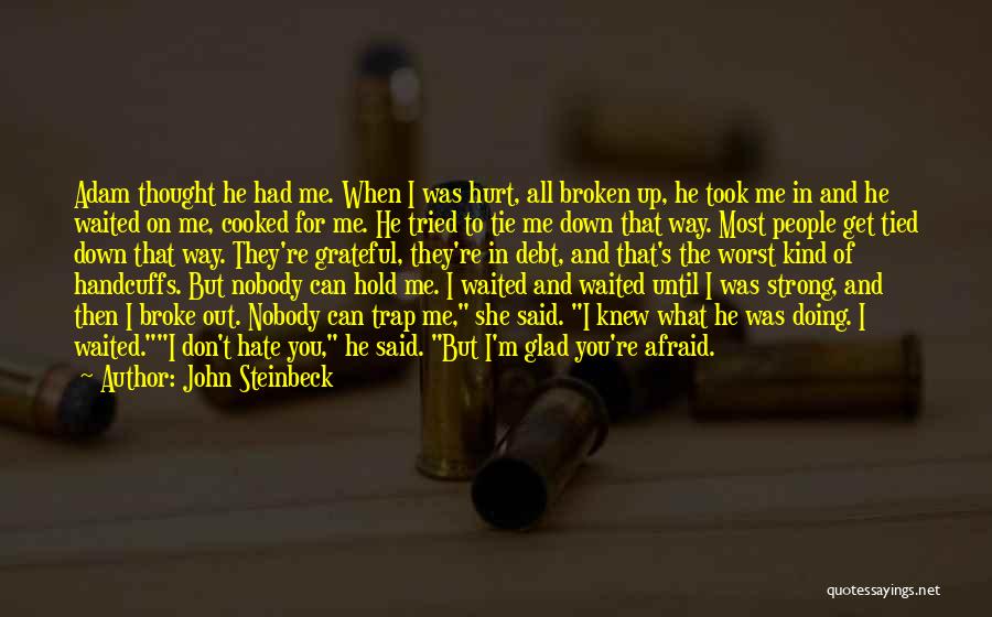 Afraid To Hurt You Quotes By John Steinbeck