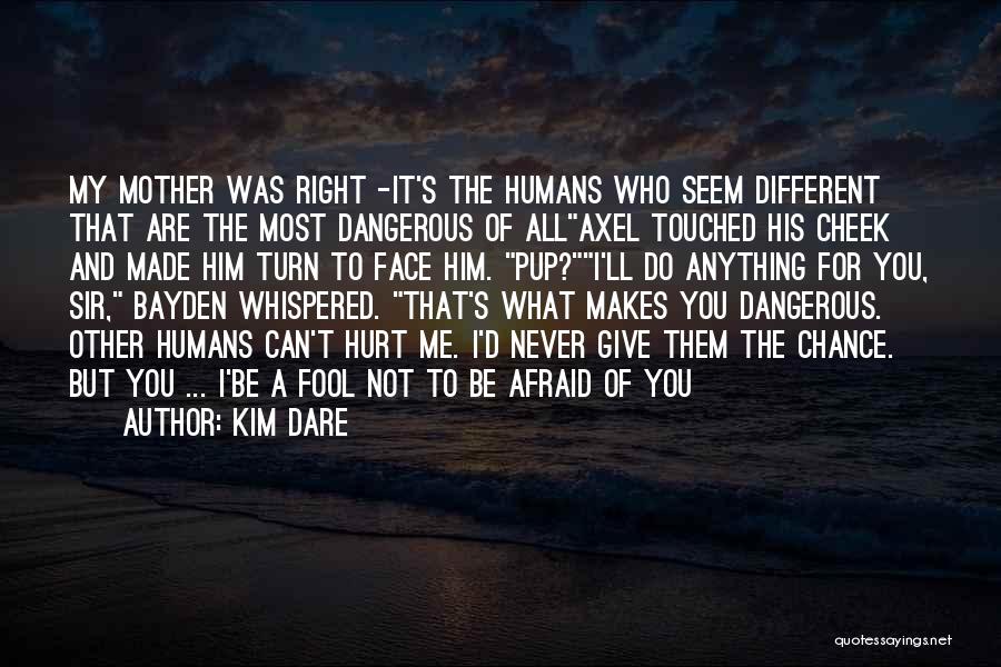 Afraid To Hurt You Quotes By Kim Dare