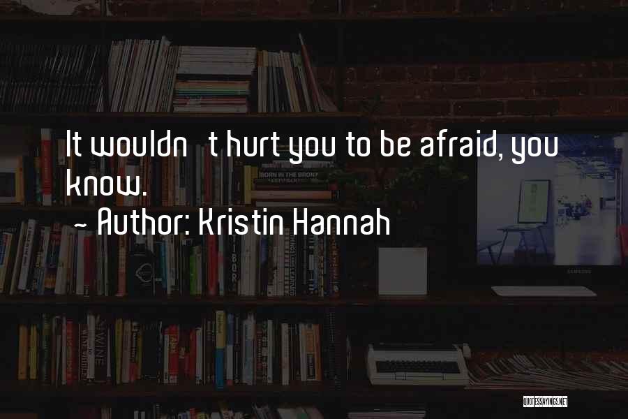 Afraid To Hurt You Quotes By Kristin Hannah