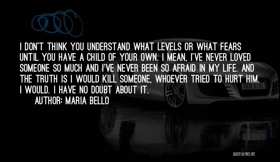 Afraid To Hurt You Quotes By Maria Bello