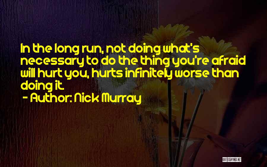 Afraid To Hurt You Quotes By Nick Murray