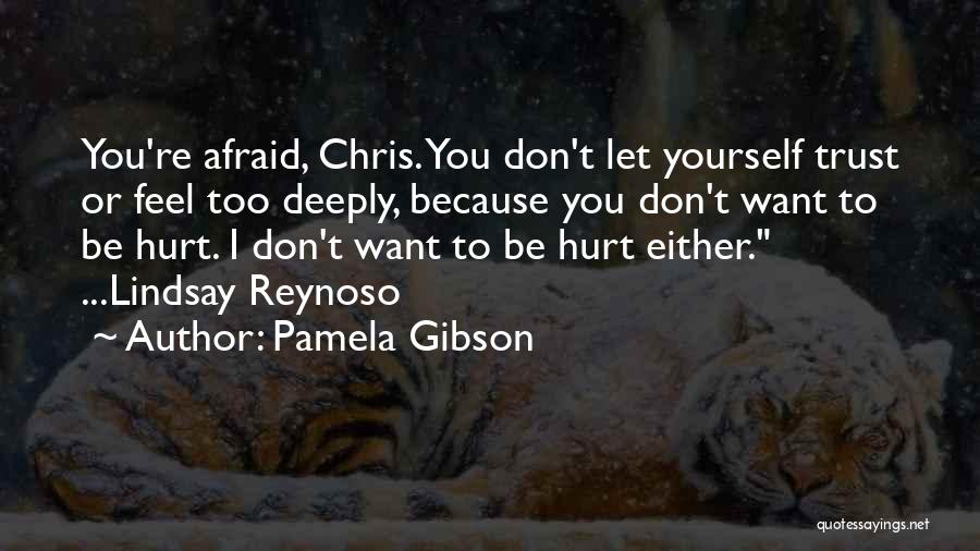 Afraid To Hurt You Quotes By Pamela Gibson