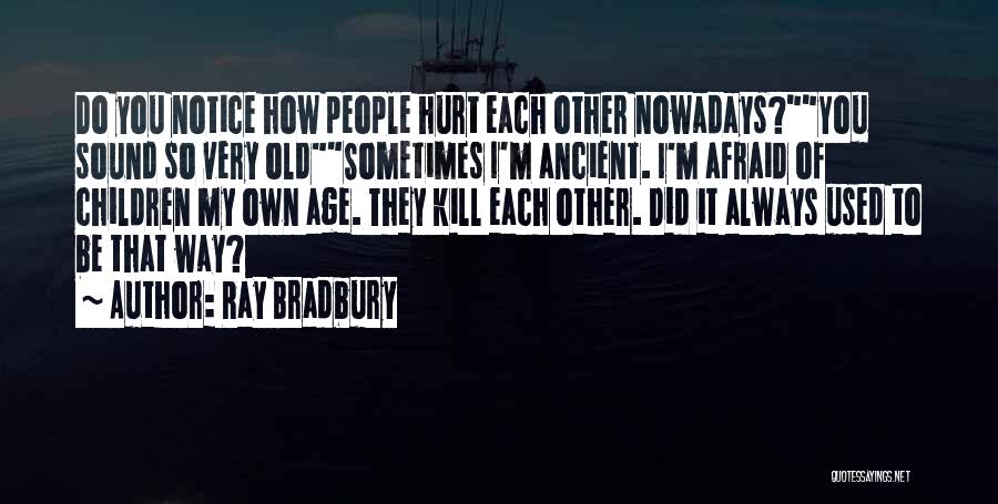Afraid To Hurt You Quotes By Ray Bradbury