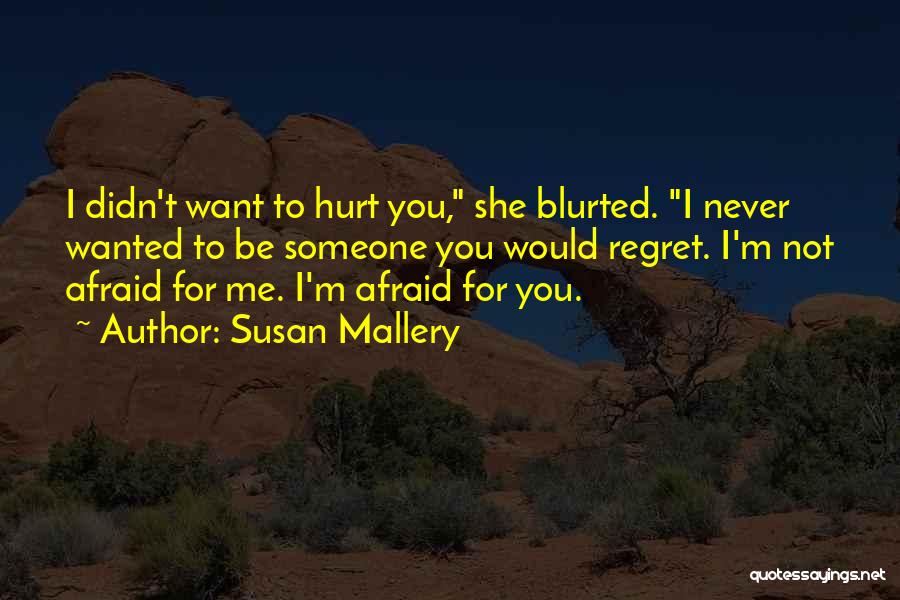 Afraid To Hurt You Quotes By Susan Mallery