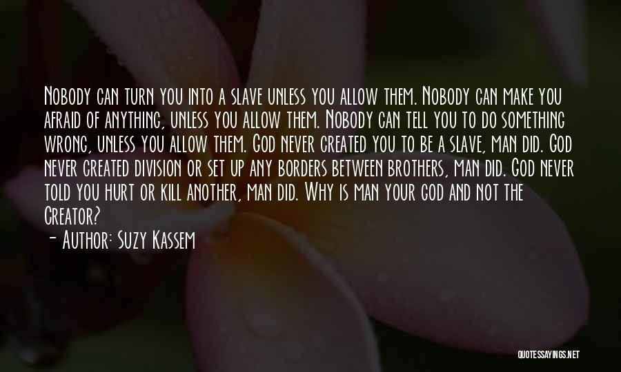 Afraid To Hurt You Quotes By Suzy Kassem