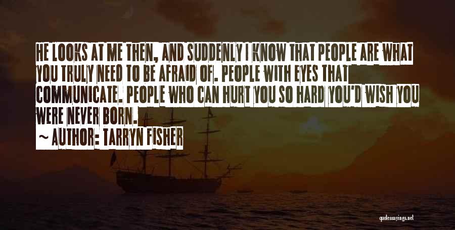 Afraid To Hurt You Quotes By Tarryn Fisher