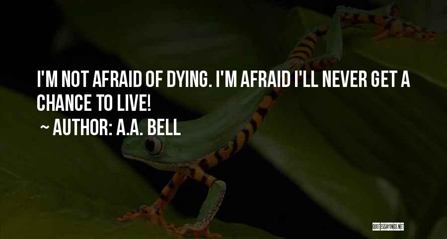 Afraid To Live Quotes By A.A. Bell